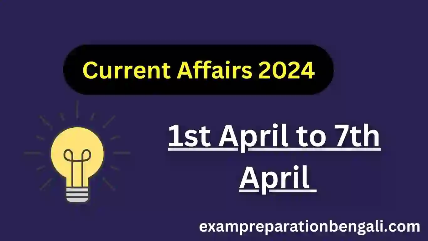 1st to 7th April Current Affairs 2024