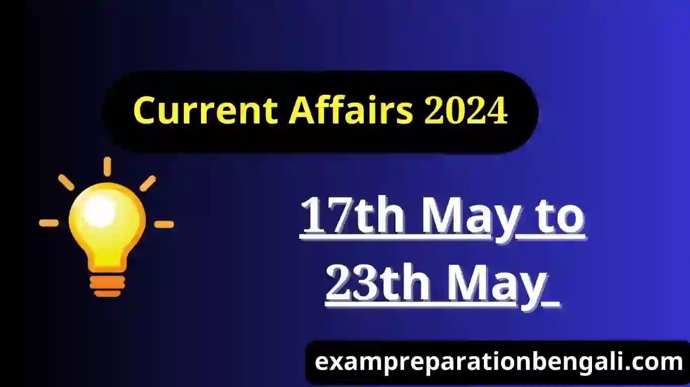 17th to 23th May Current Affairs 2024